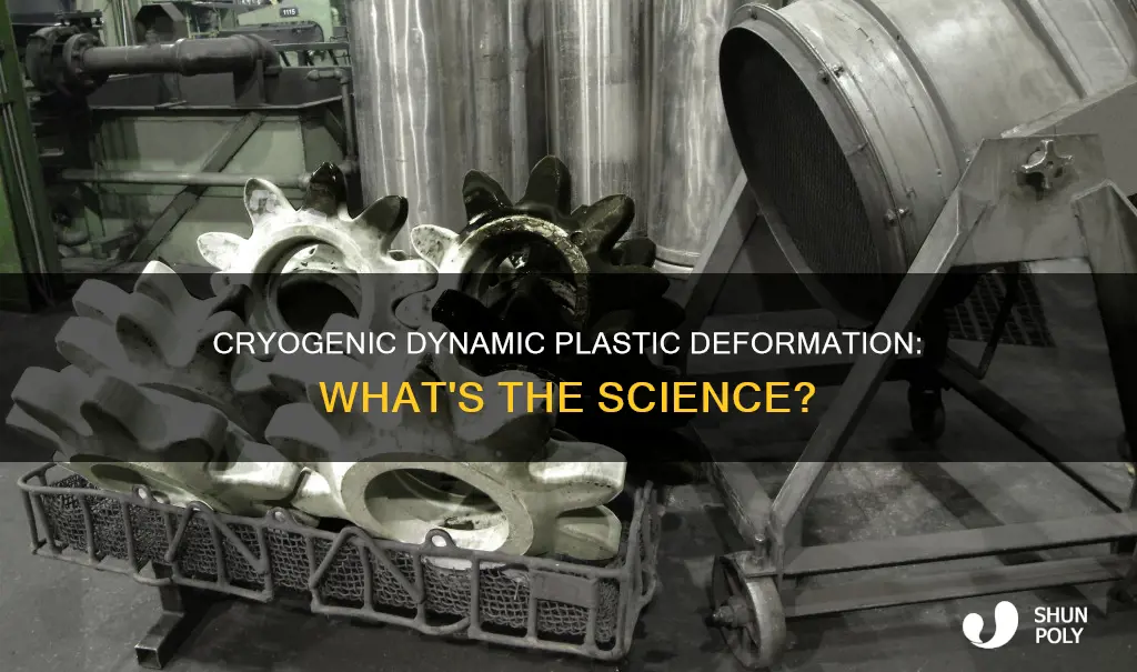 what is cyrogenic dynamic plastic deformation meaning