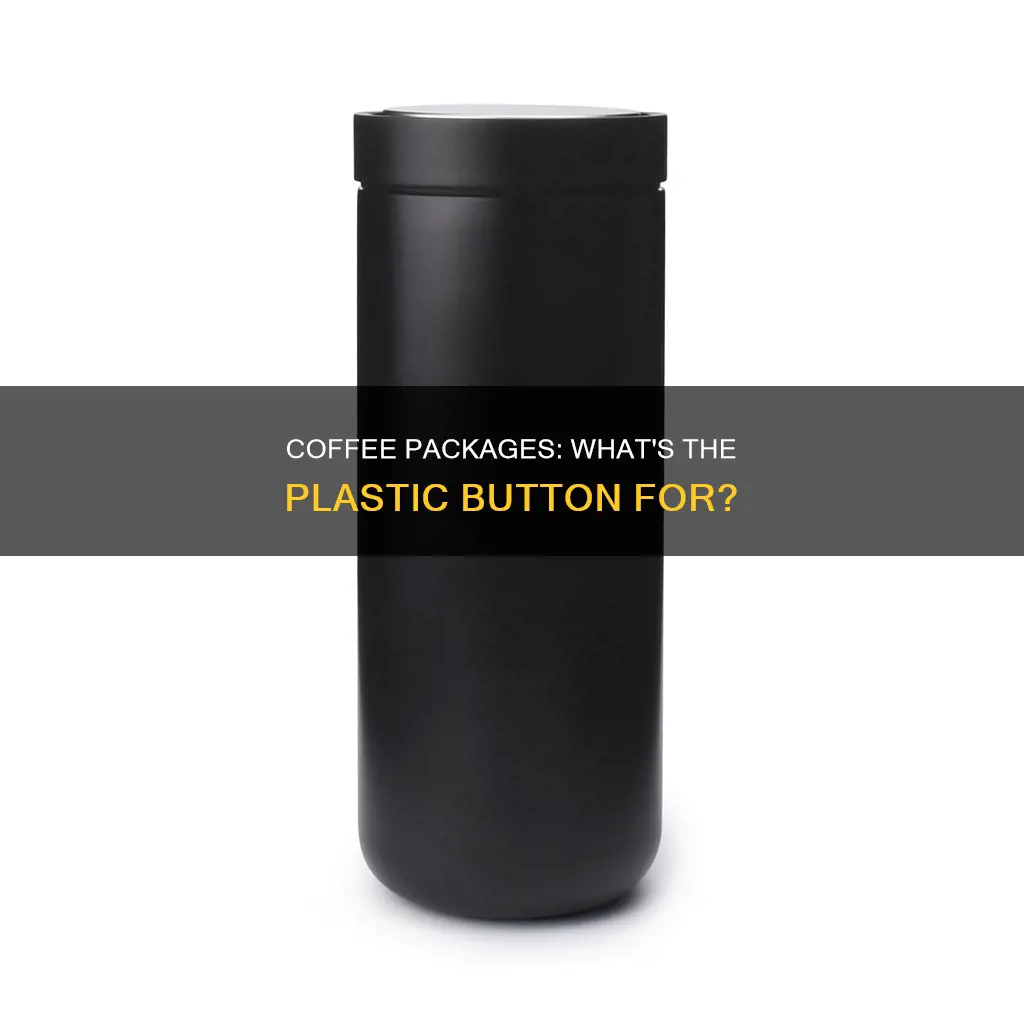 what is plastic button inside coffee package