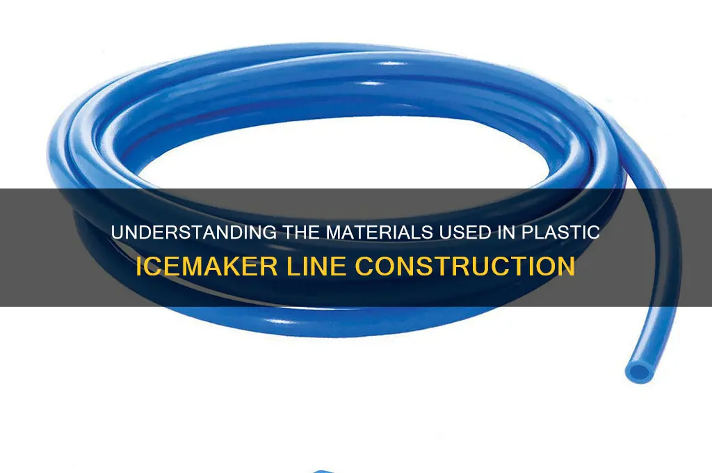 what is plastic icemaker line made of