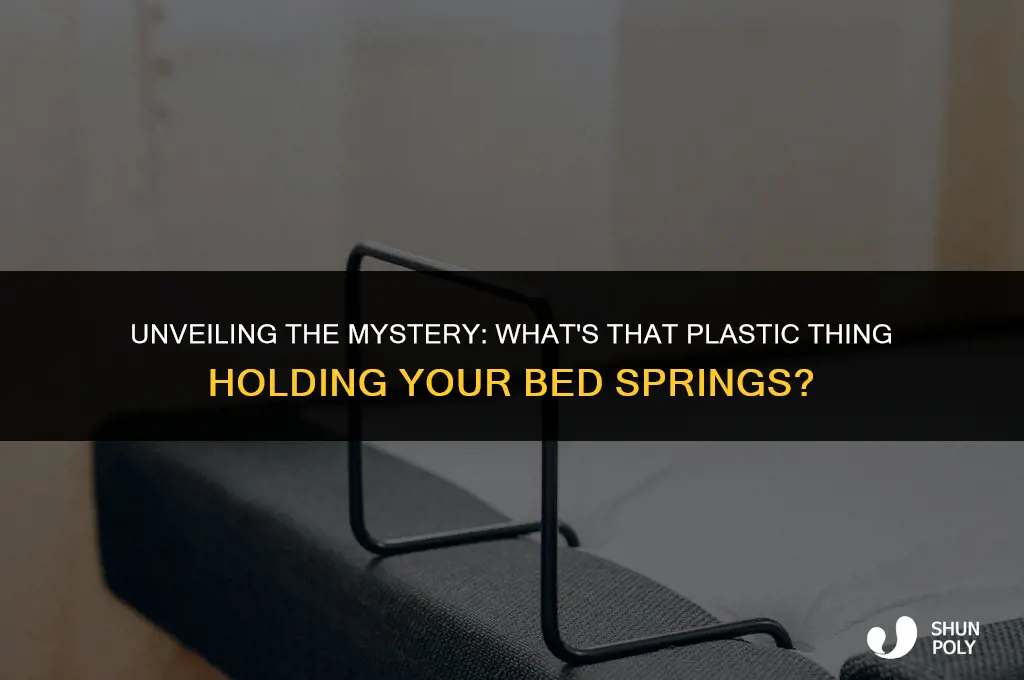 what is plastic thing that holds bed spring