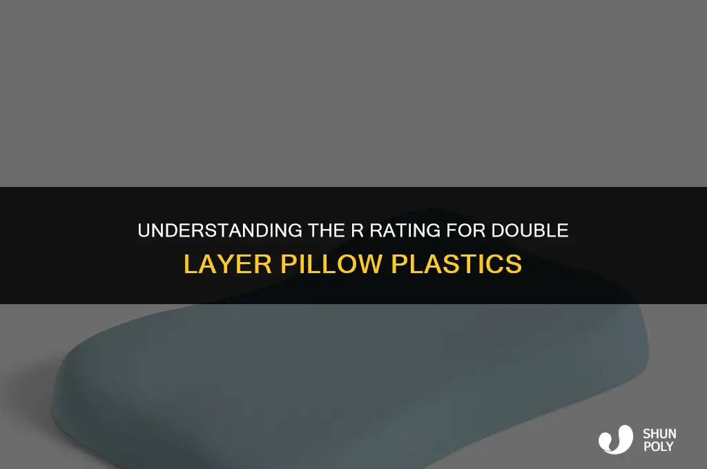 what is r rating for a double layer pillow plastic