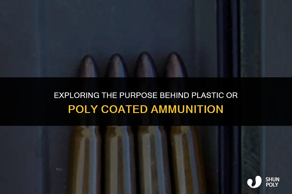 what is reason for plastic or poly coated ammo