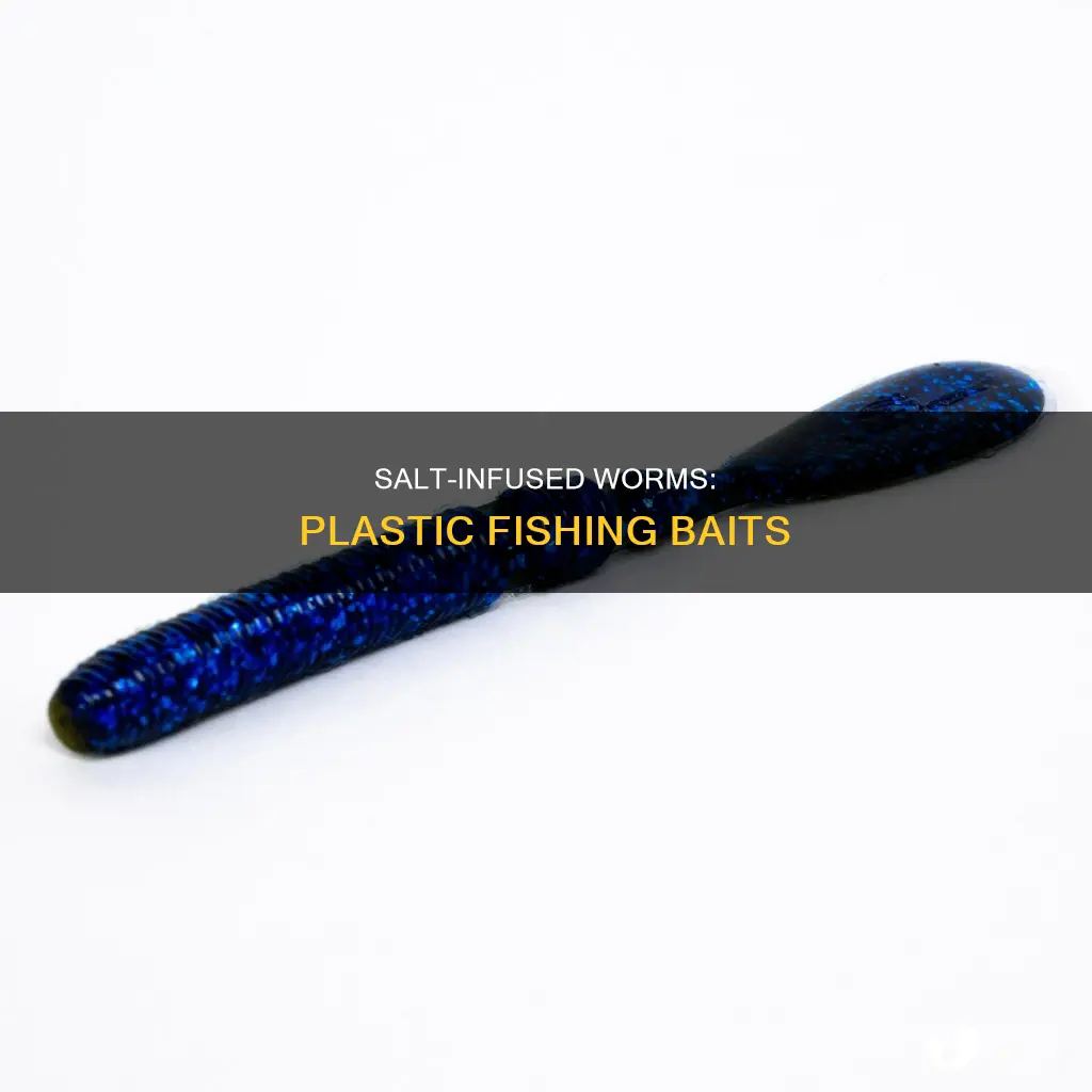 what is salt infused plastic worms