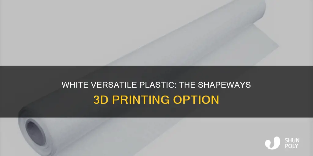 what is shapeways white versitile plastic