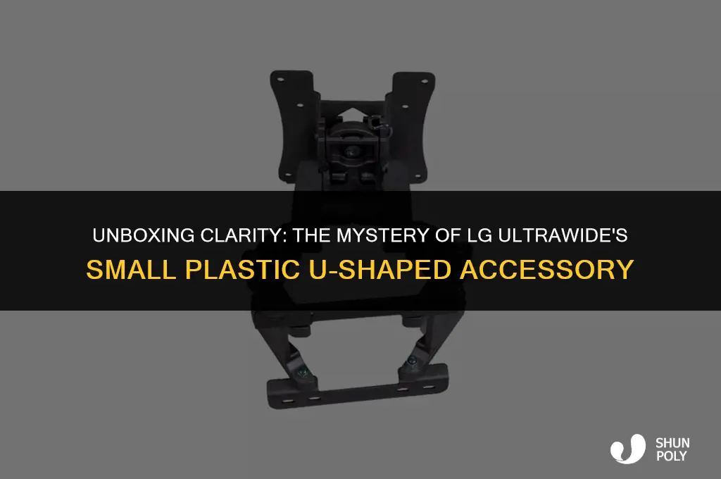 what is small plastic u-shaped accessory packaged with lg ultrawide