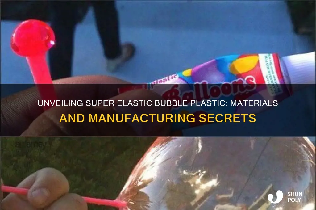 what is super elastic bubble plastic made from