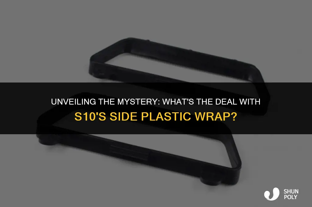 what is th plastic wrap on the side of s10