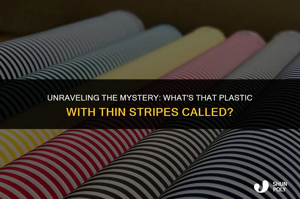 what is that plastic with thin stripes called