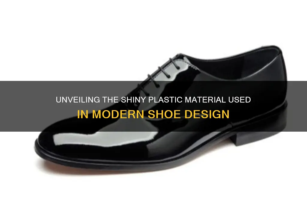 what is that shiny plastic material shoes are made of
