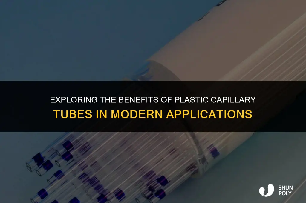 what is the advantage of using plastic capillary tubes