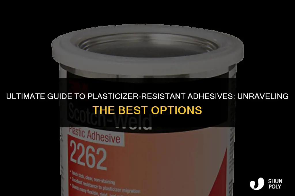 what is the best adhesive to resist plasticizer