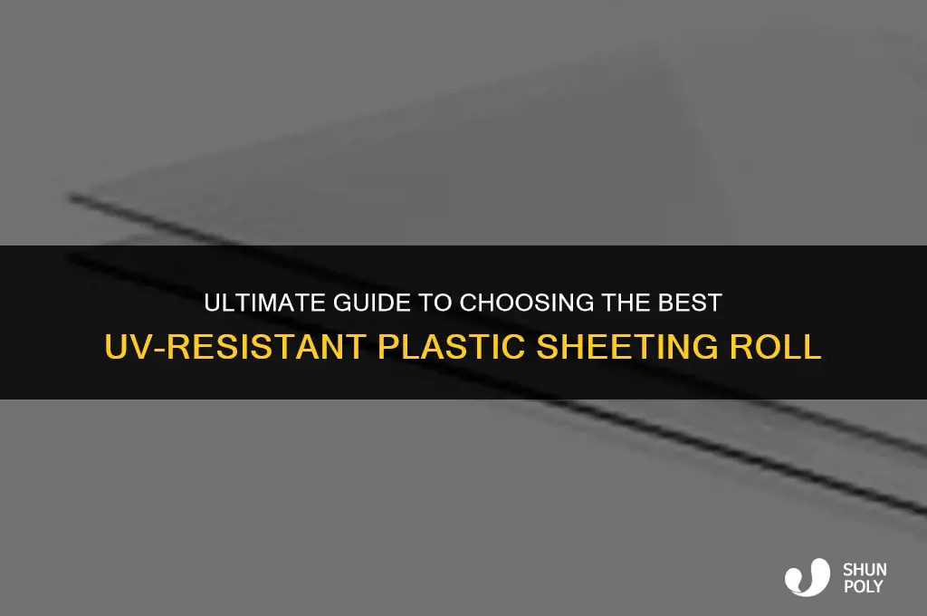 what is the best uv resistant plastic sheeting roll