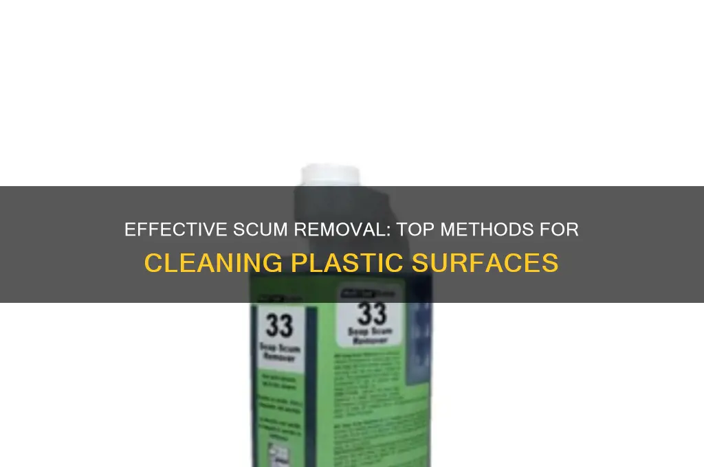 what is the best way to clean scum from plastic