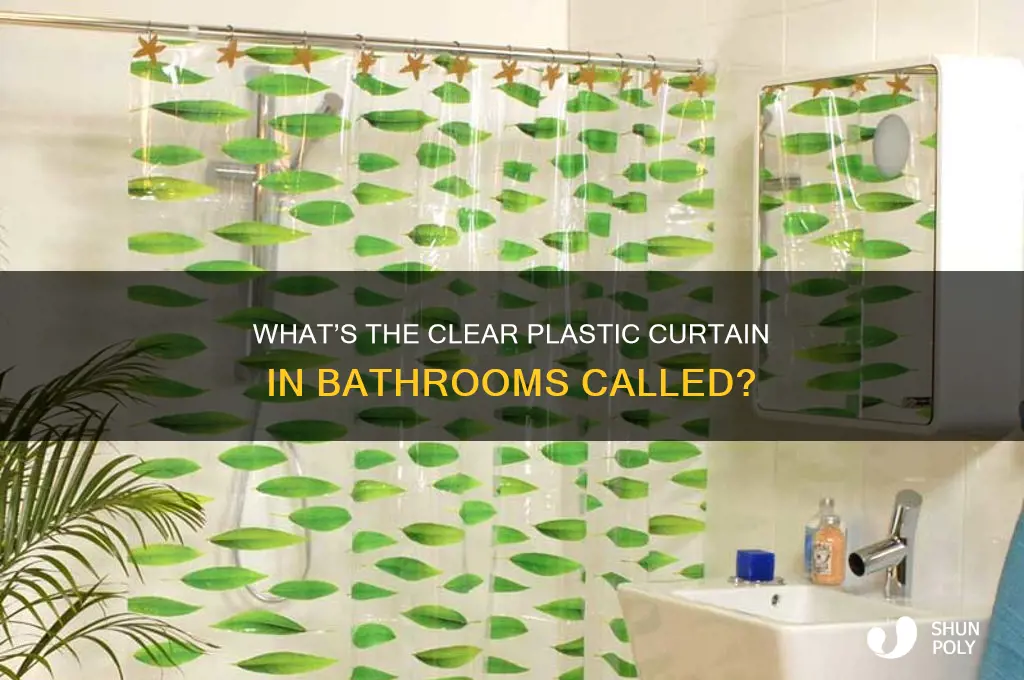 what is the clear plastic curtain in bathrroms called