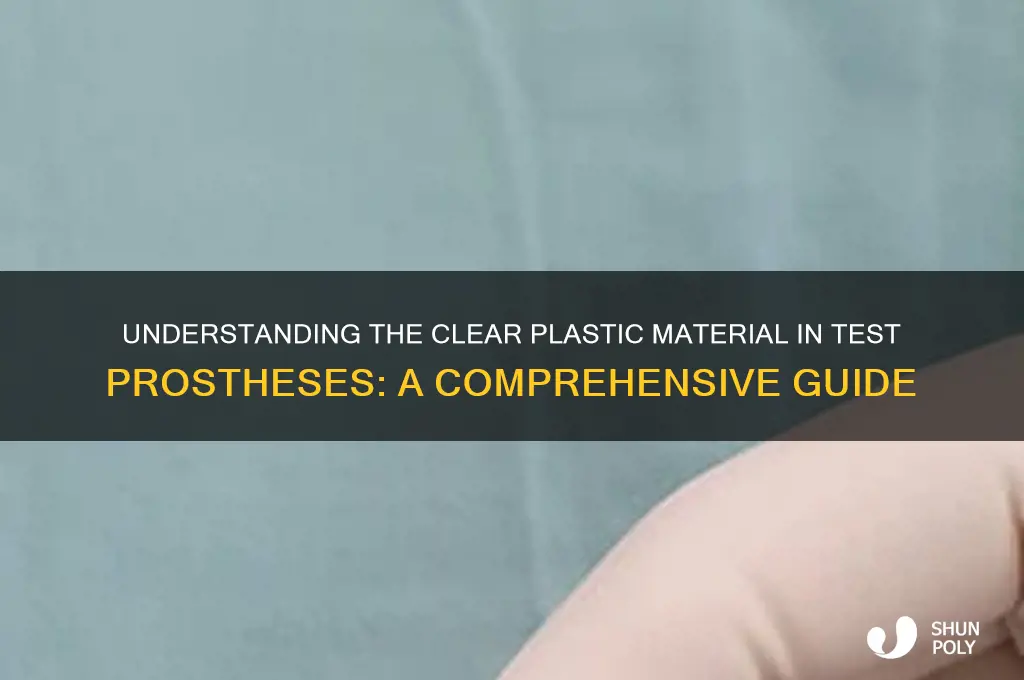 what is the clear plastic in a test prosthesis