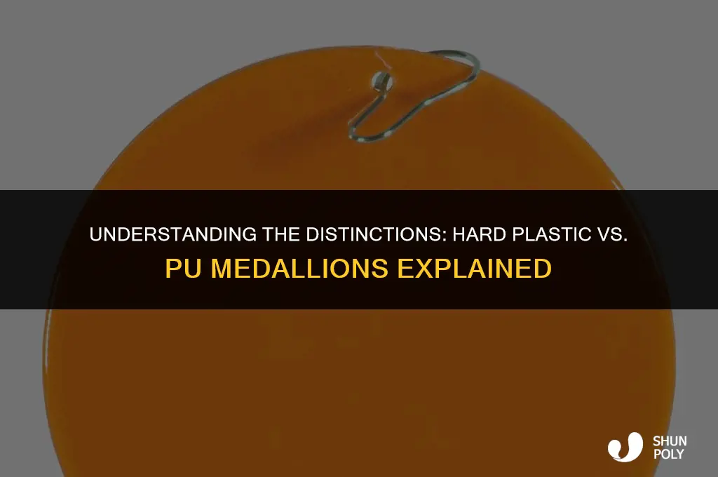 what is the difference between hard plastic and pu medallions