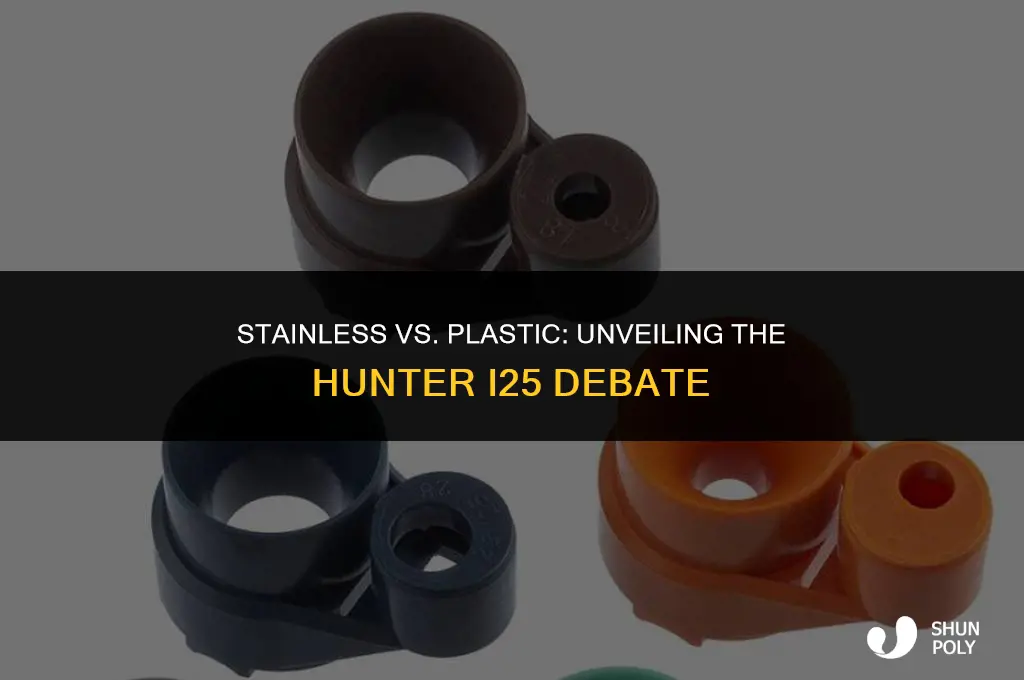 what is the difference between hunter i25 stainless and plastic