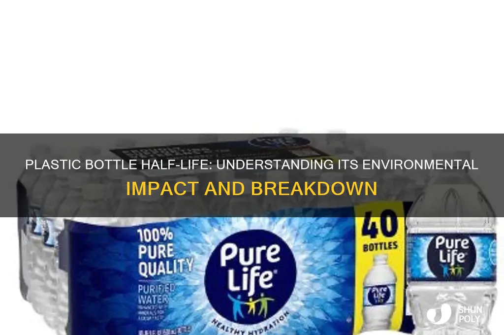 what is the half life of a plastic bottle