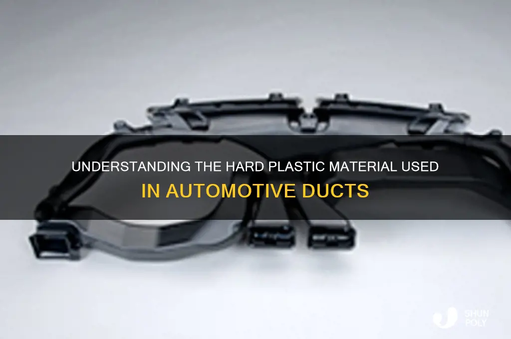 what is the hard plastic automotive ducts made out of