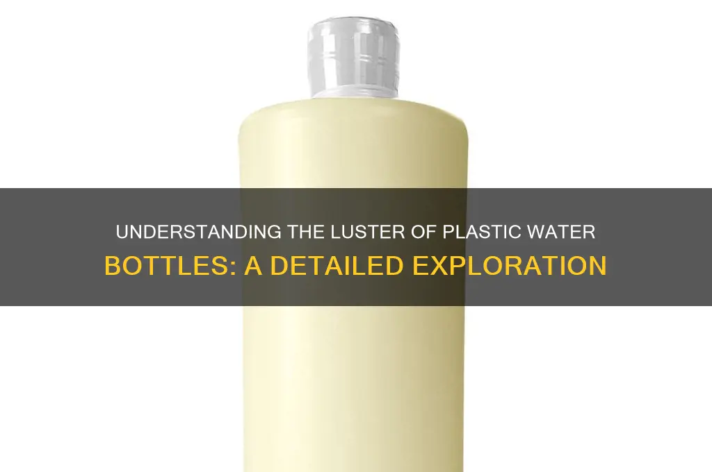 what is the luster of a plastic water bottle