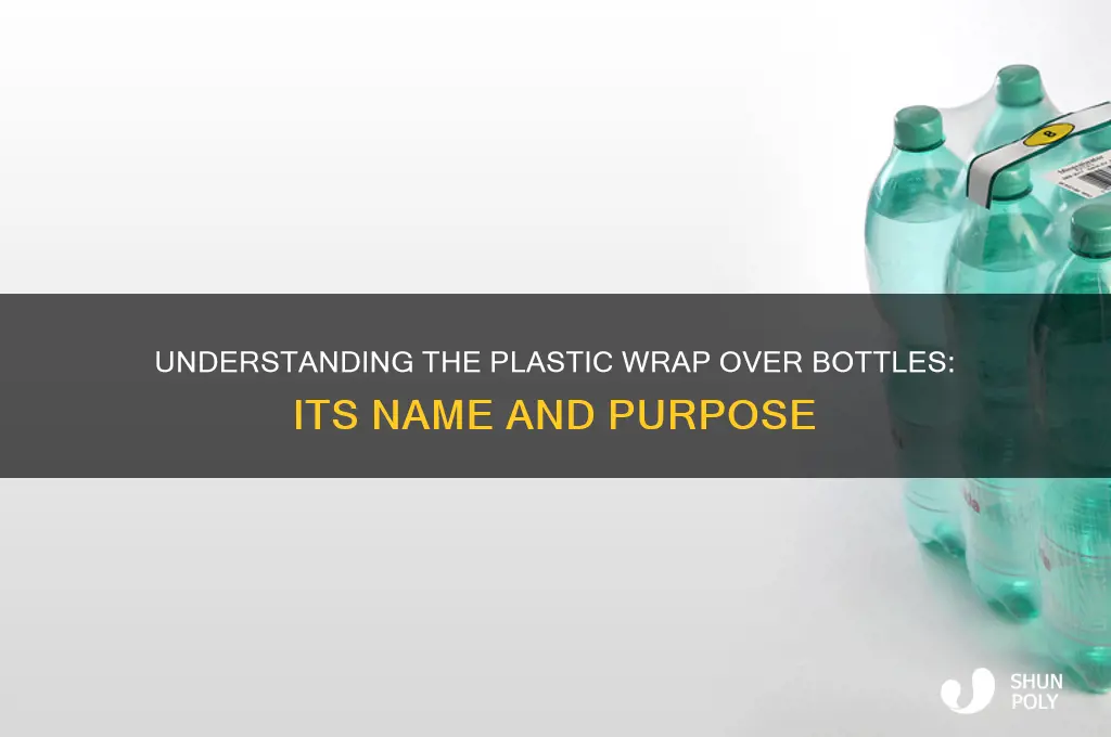 what is the plastic called thats over bottles