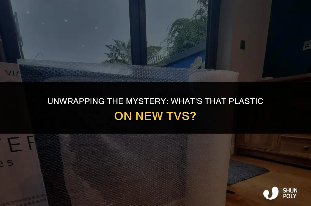 what is the plastic that wraps brand new tvs