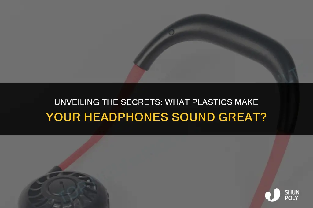 what is the plastic used in headphones