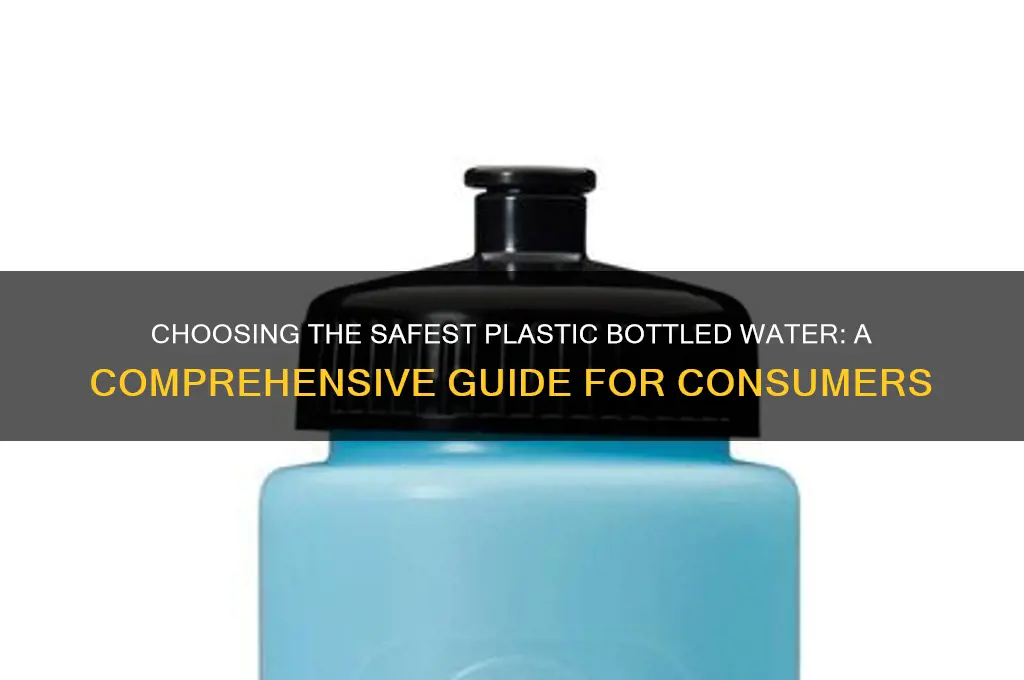 what is the safest plastic bottled water to drink