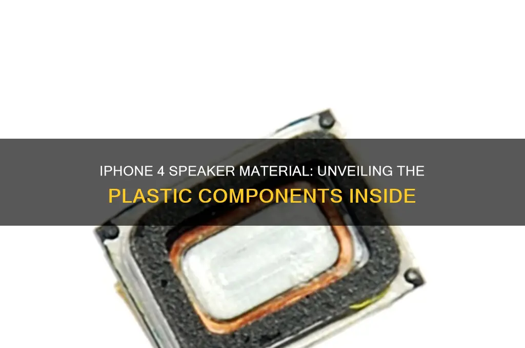 what is the speaker made out of iphone 4 plastic