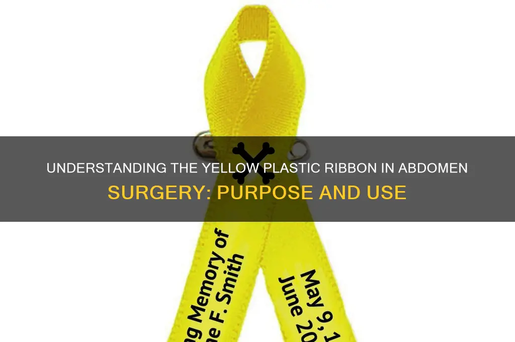 what is the yellow plastic ribbon in the abdomen surgery