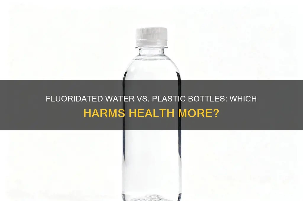 what is worse fluoridated water or plastic bottles