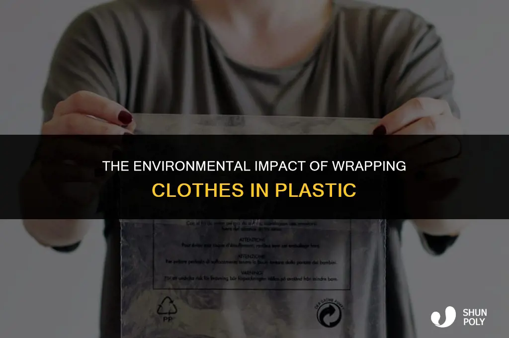 what is wrong with wrapping clothes in plastic