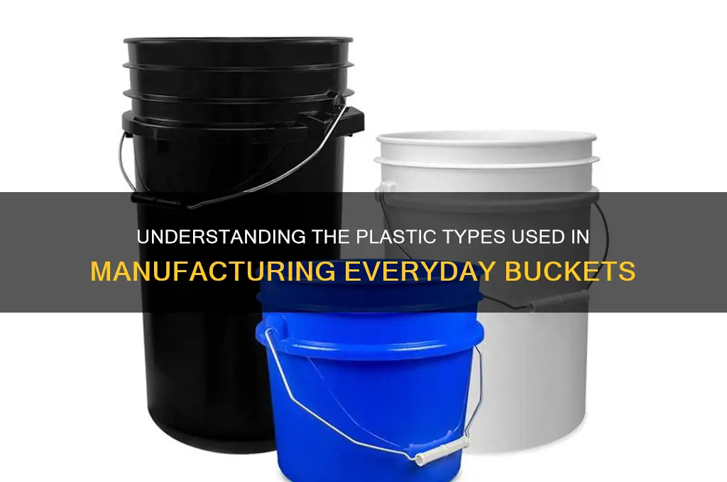 what kind of plastic are buckets made from