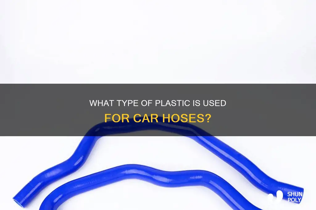 what kind of plastic are car hoses made of