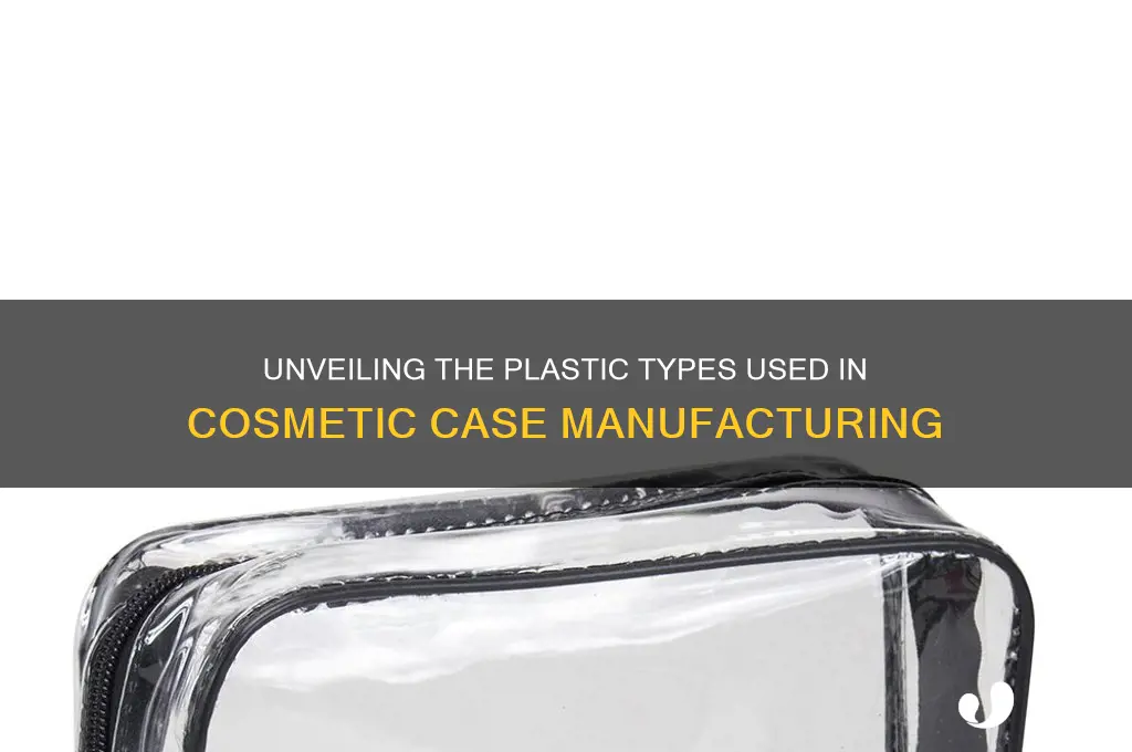 what kind of plastic are cosmetic cases made out of
