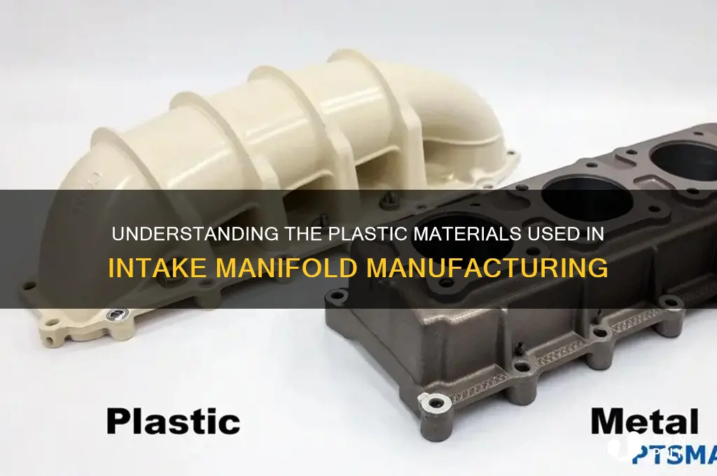 what kind of plastic are intake manifolds made of