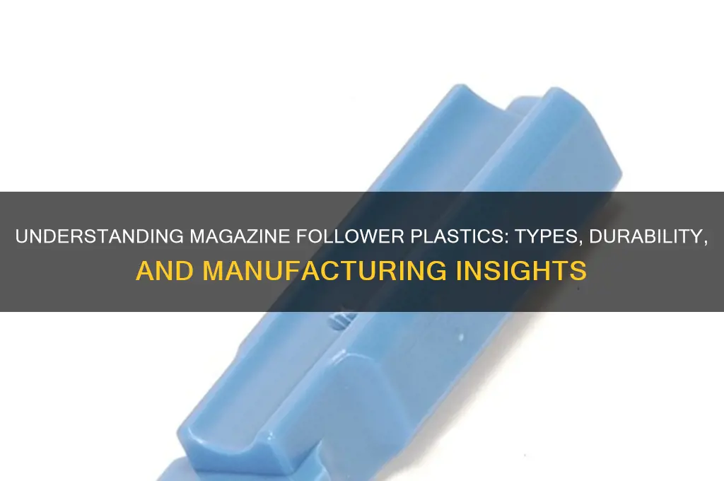 what kind of plastic are magazine followers made of