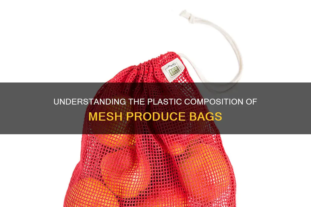 what kind of plastic are mesh produce bags made or