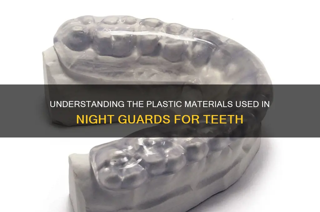 what kind of plastic are night guards made of