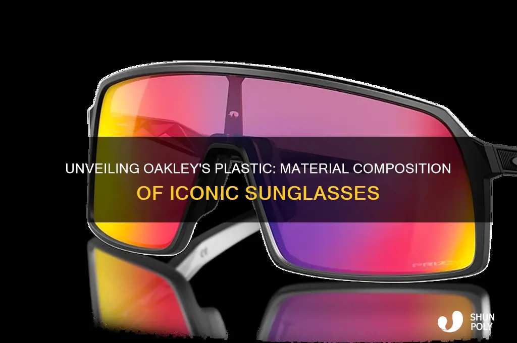 what kind of plastic are oakleys made from