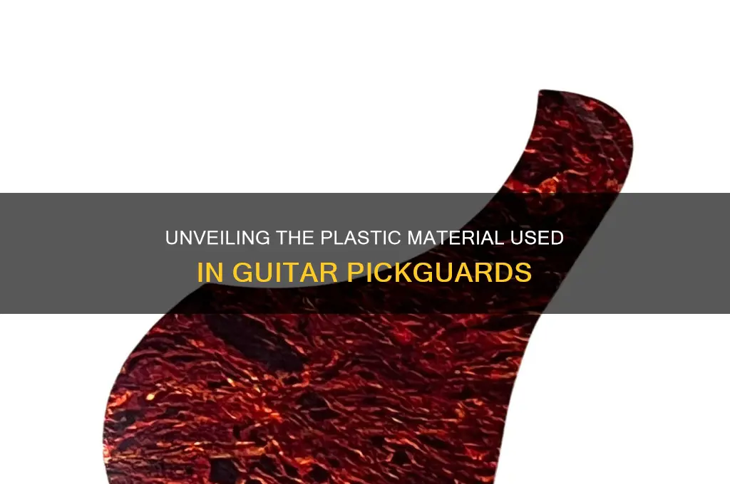 what kind of plastic are pickguards made of