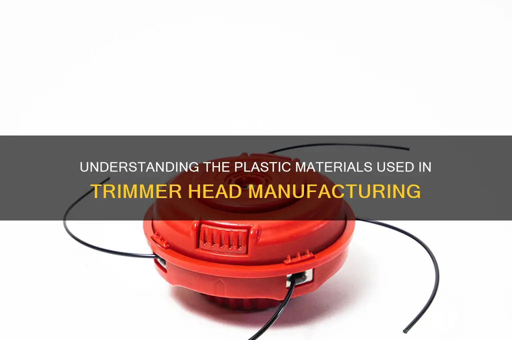 what kind of plastic are trimmer heads made from