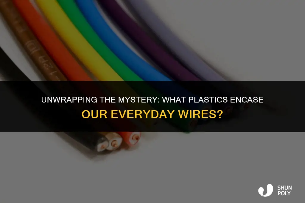 what kind of plastic are wires wrapped in
