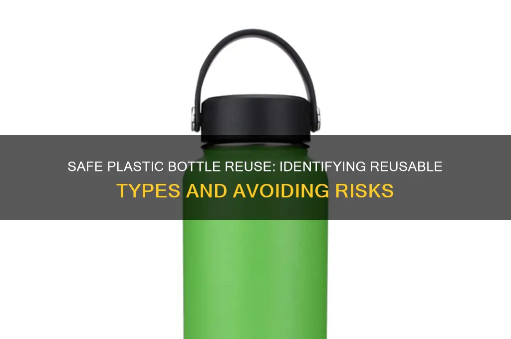 what kind of plastic bottles are safe to reuse