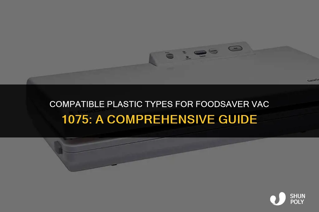 what kind of plastic does a foodsaver vac 1075 take