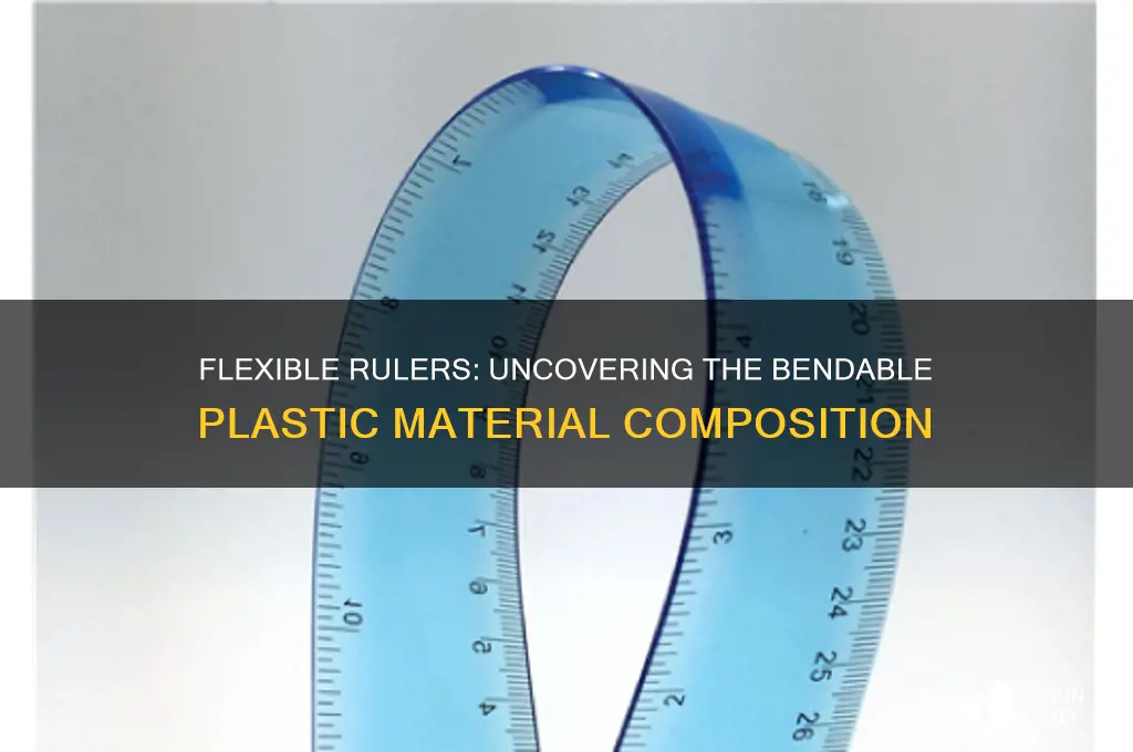 what kind of plastic is a bendable ruler made of