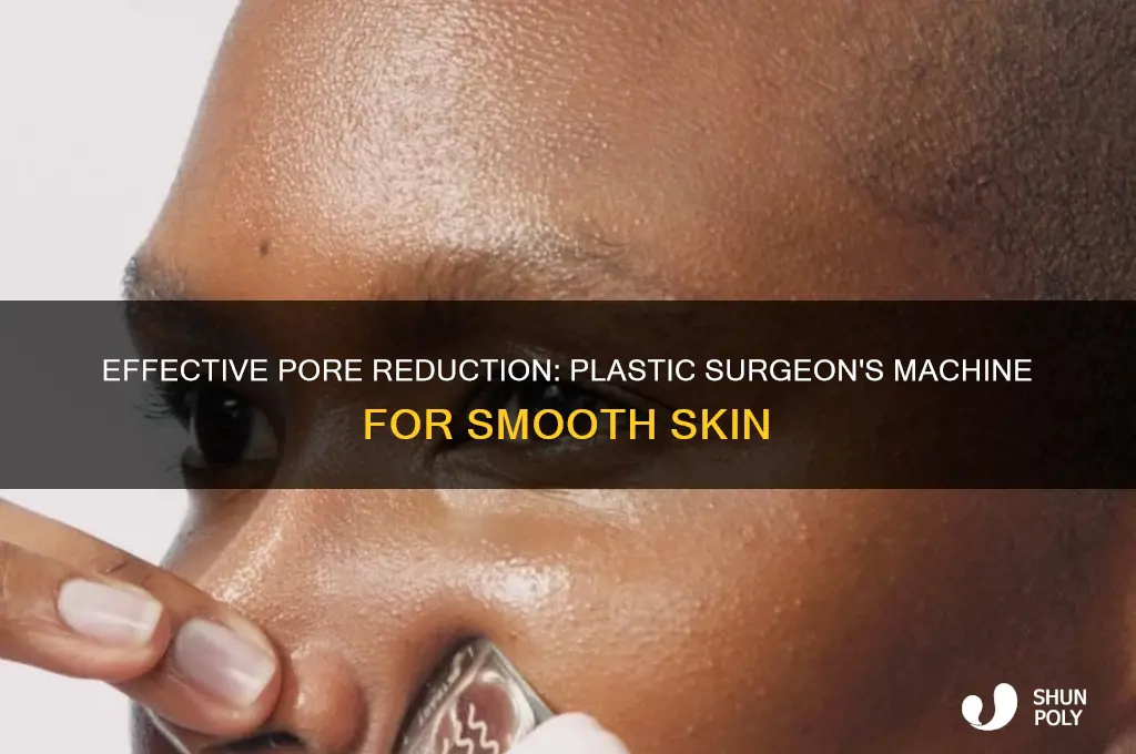 what machine removes pores at plastic surgeon
