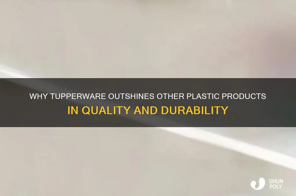 what makes tupperware better than other plastic products