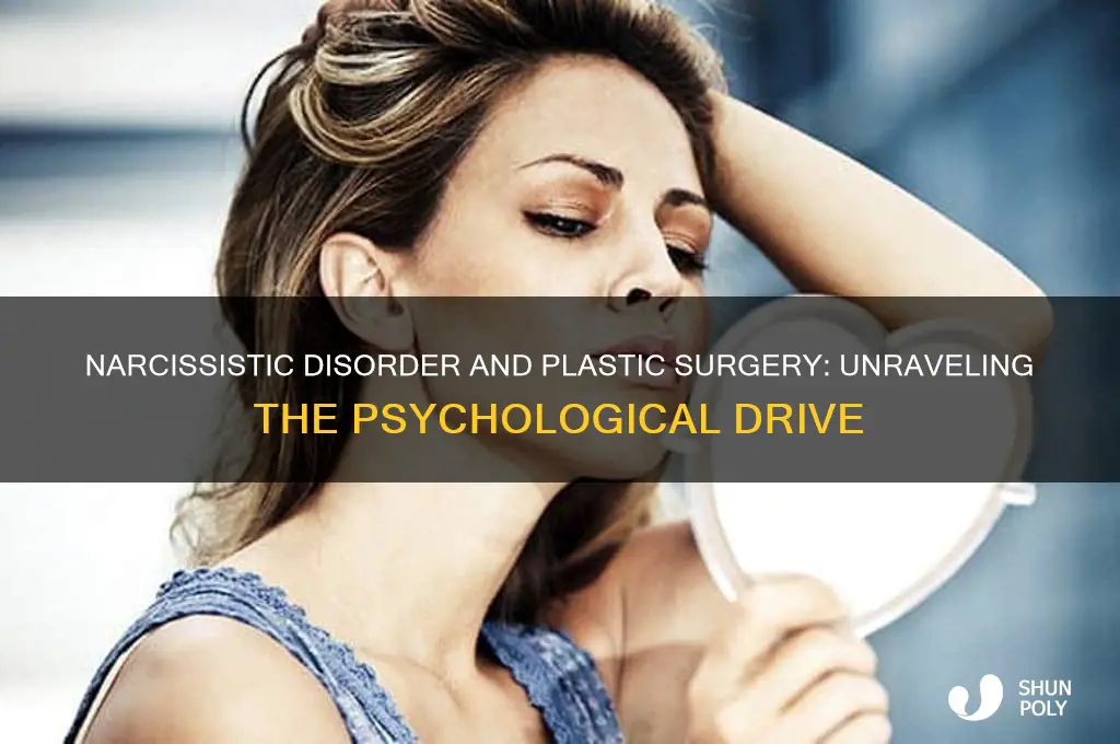 what narcissitic disorder drives plastic surgery