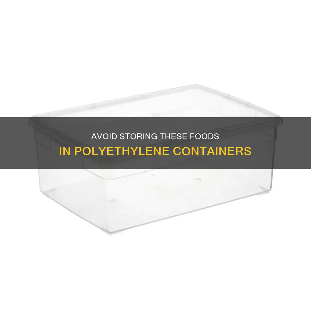 what not to store in container made ofpolyethylene plastic